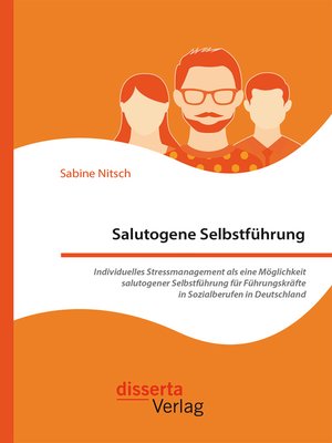 cover image of Salutogene Selbstführung. Individuelles Stressmanagement als eine Möglichkeit salutogener Selbstführung für Führungskräfte in Sozialberufen in Deutschland